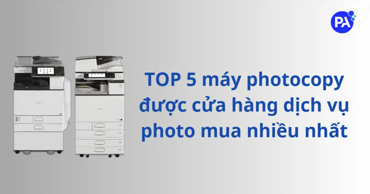 TOP 5 máy photocopy được cửa hàng dịch vụ photo mua nhiều nhất