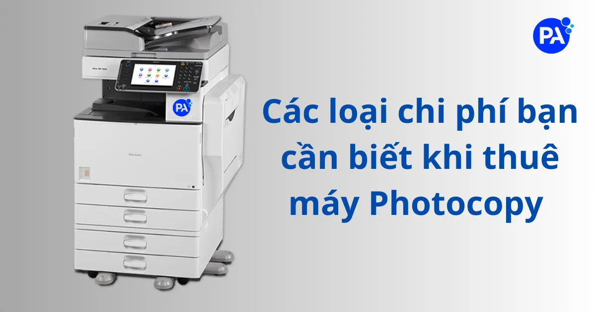 Các loại chi phí bạn cần biết khi thuê máy photocopy để sử dụng?