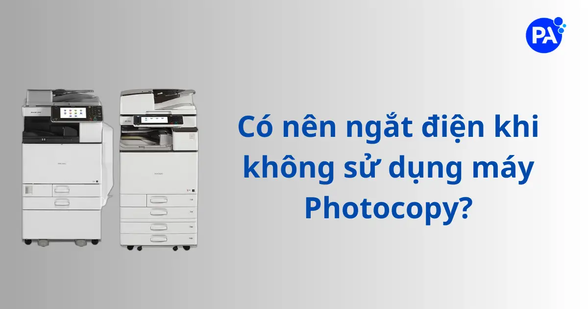 có nên ngắt điện khi không sử dụng máy photocopy